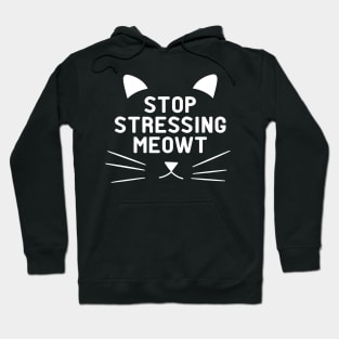 Cat - Stop Stressing Meowt Hoodie